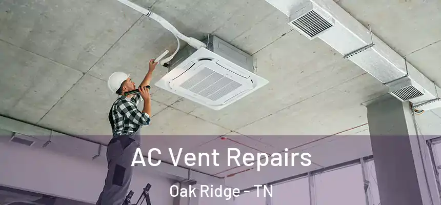  AC Vent Repairs Oak Ridge - TN