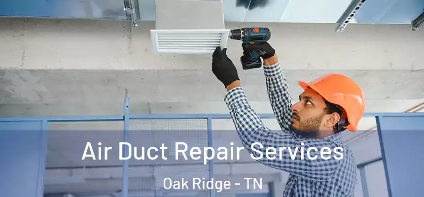  Air Duct Repair Services Oak Ridge - TN