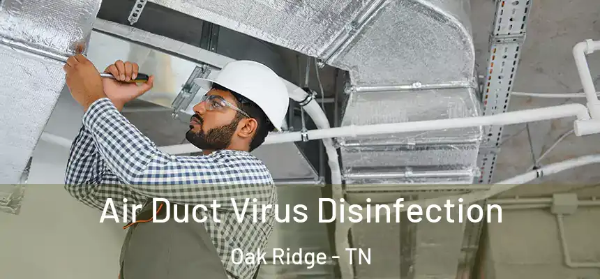 Air Duct Virus Disinfection Oak Ridge - TN