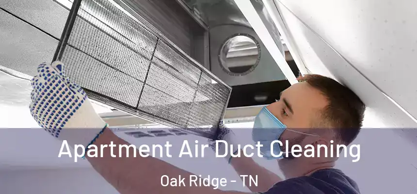  Apartment Air Duct Cleaning Oak Ridge - TN