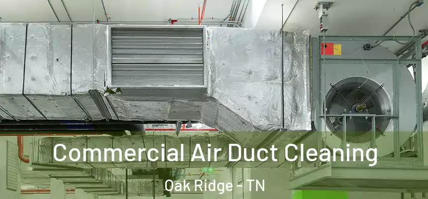 Commercial Air Duct Cleaning Oak Ridge - TN