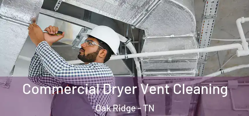 Commercial Dryer Vent Cleaning Oak Ridge - TN