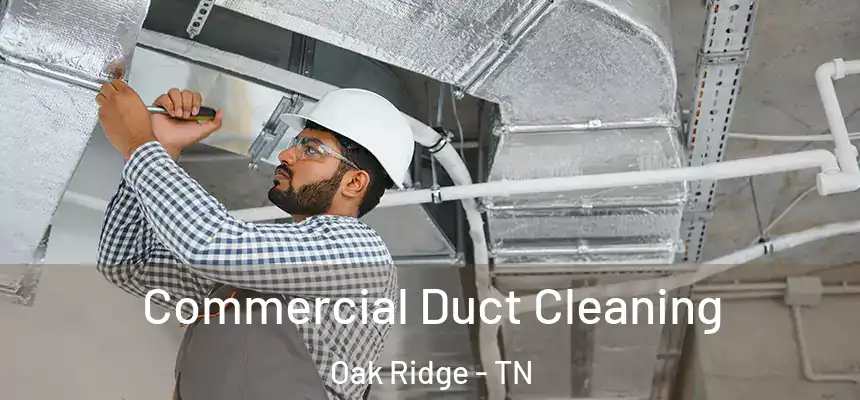  Commercial Duct Cleaning Oak Ridge - TN