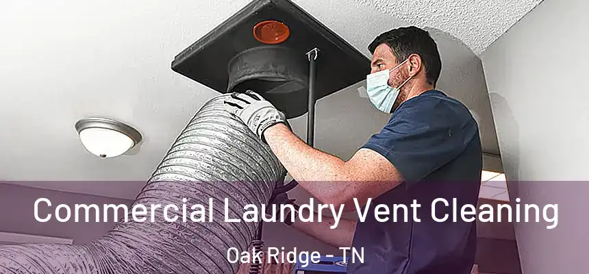  Commercial Laundry Vent Cleaning Oak Ridge - TN