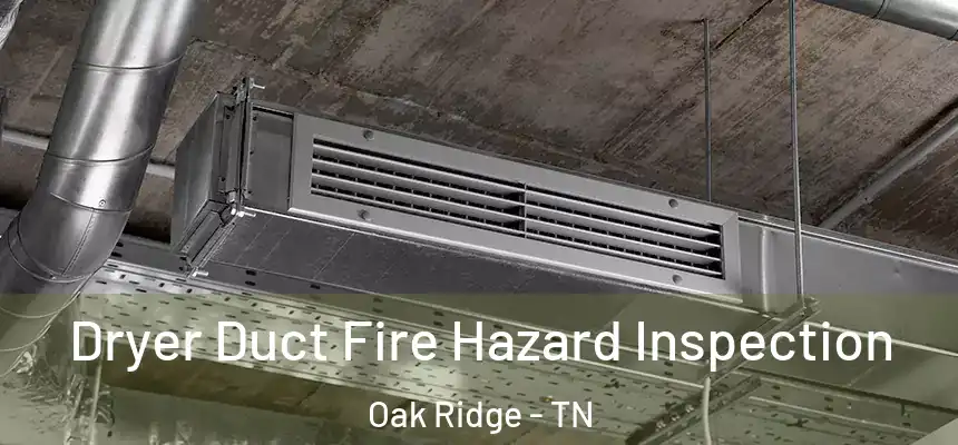  Dryer Duct Fire Hazard Inspection Oak Ridge - TN
