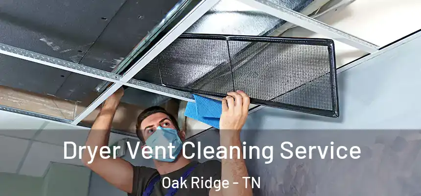  Dryer Vent Cleaning Service Oak Ridge - TN