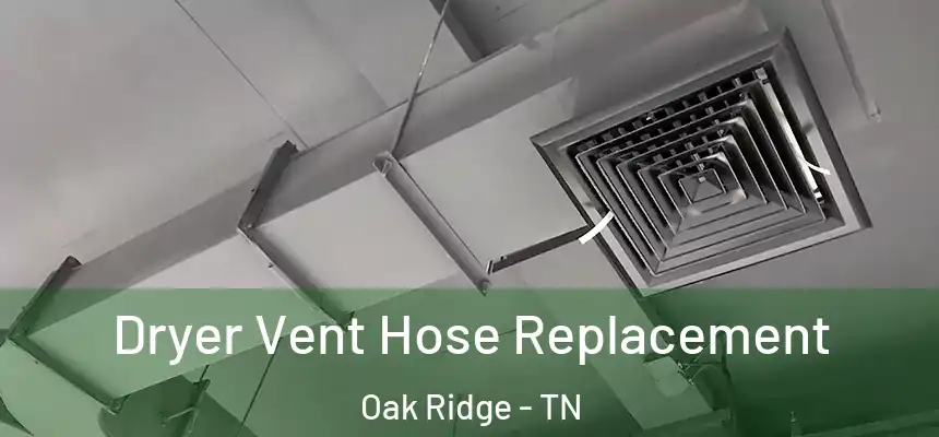 Dryer Vent Hose Replacement Oak Ridge - TN