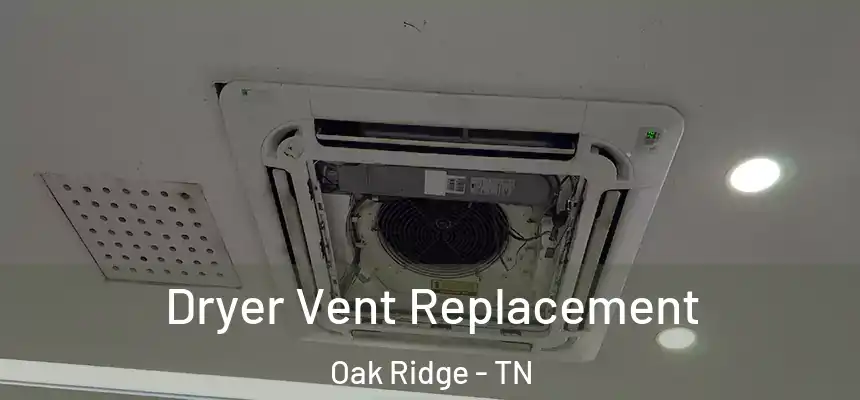  Dryer Vent Replacement Oak Ridge - TN