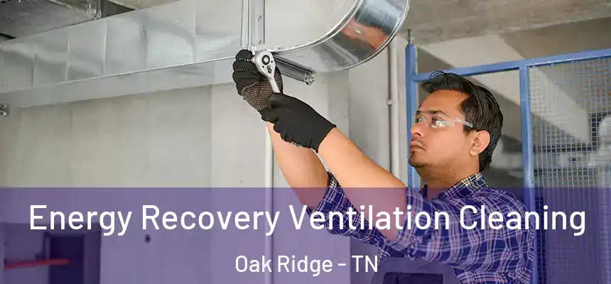  Energy Recovery Ventilation Cleaning Oak Ridge - TN