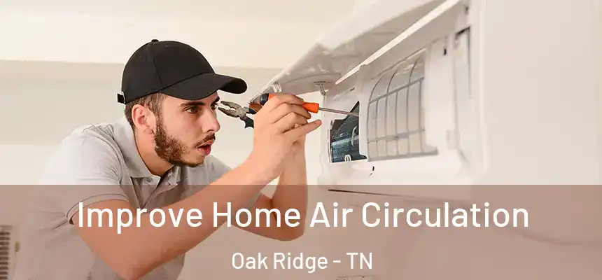  Improve Home Air Circulation Oak Ridge - TN