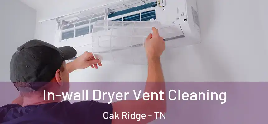  In-wall Dryer Vent Cleaning Oak Ridge - TN