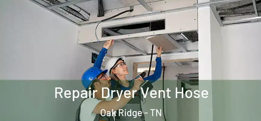  Repair Dryer Vent Hose Oak Ridge - TN
