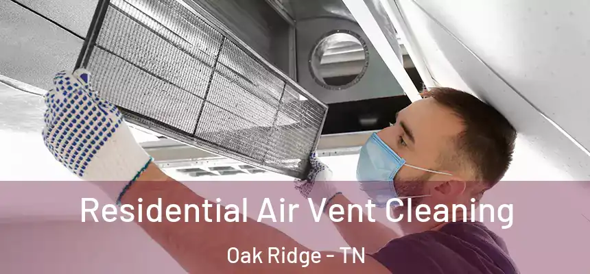  Residential Air Vent Cleaning Oak Ridge - TN